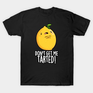 Don't Get Me Tarted Cute Lemon Pun T-Shirt